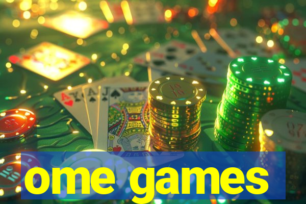 ome games